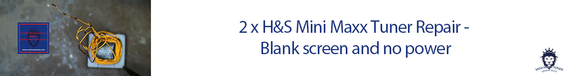 2 x H&S Mini Maxx Tuner Repair - Blank screen and no power-3 https://www.minimaxxtuner.com